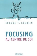 Focusing - Au centre de soi - Eugène T. Gendlin